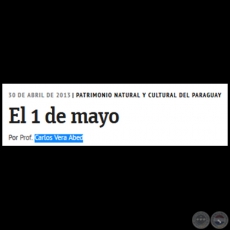 El 1 de mayo - PATRIMONIO NATURAL Y CULTURAL DEL PARAGUAY - Por PROF. CARLOS VERA ABED - Martes, 30 de Abril de 2013